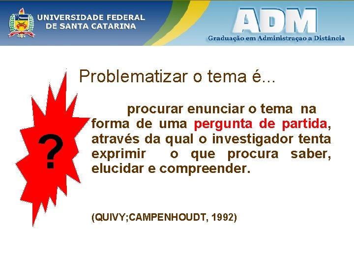 Problematizar o tema é. . . ? procurar enunciar o tema na forma de