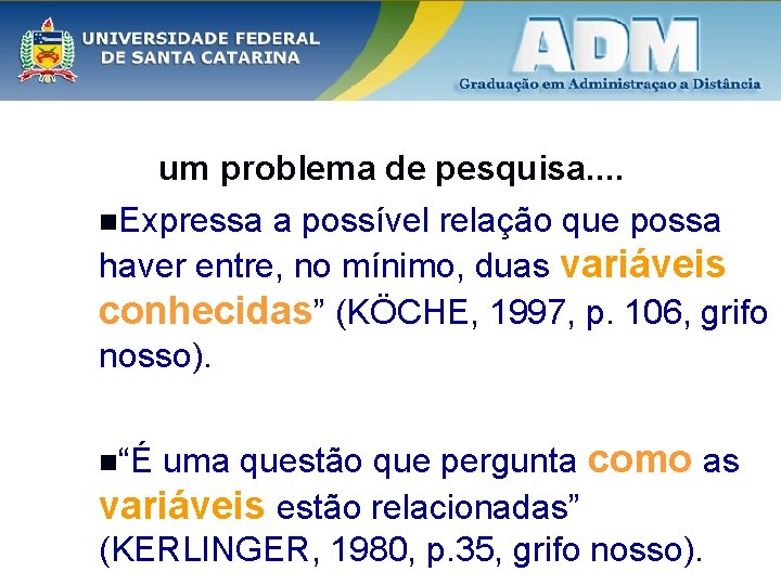 um problema de pesquisa. . n. Expressa a possível relação que possa haver entre,