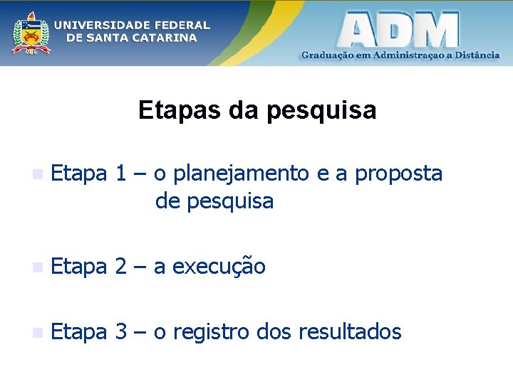 Etapas da pesquisa n Etapa 1 – o planejamento e a proposta de pesquisa