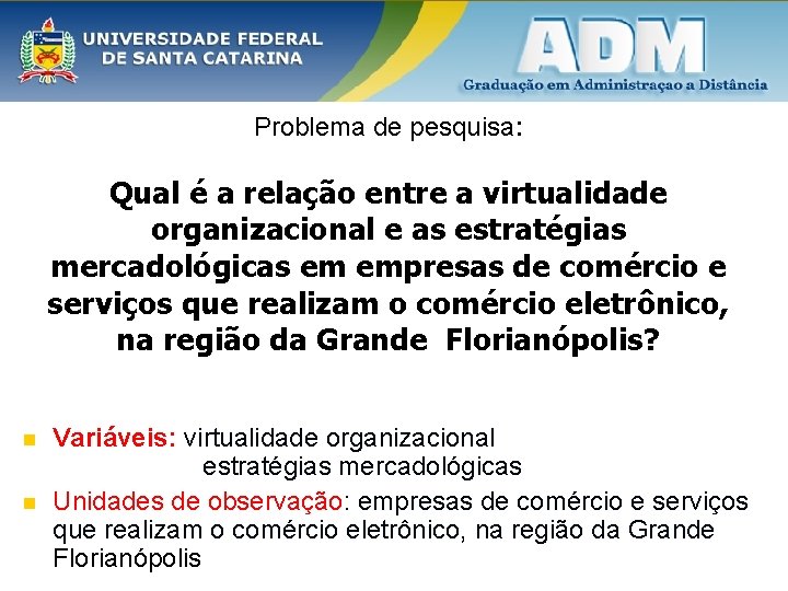 Problema de pesquisa: Qual é a relação entre a virtualidade organizacional e as estratégias