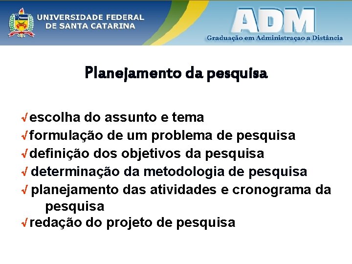 Planejamento da pesquisa √ escolha do assunto e tema √ formulação de um problema