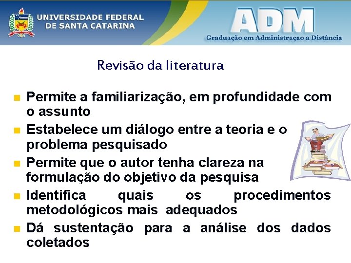 Revisão da literatura n n n Permite a familiarização, em profundidade com o assunto