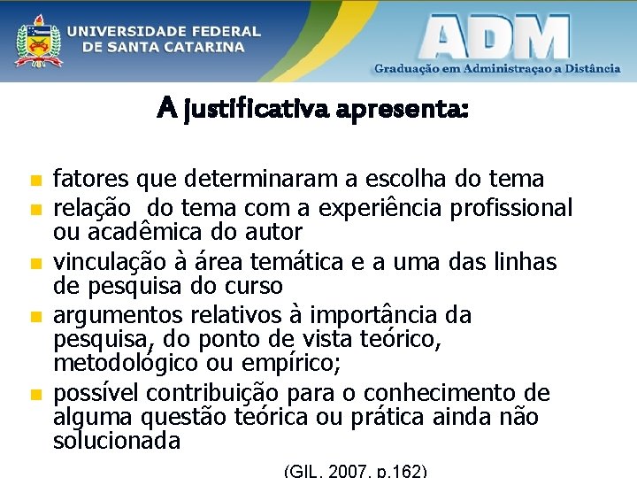 A justificativa apresenta: n n n fatores que determinaram a escolha do tema relação