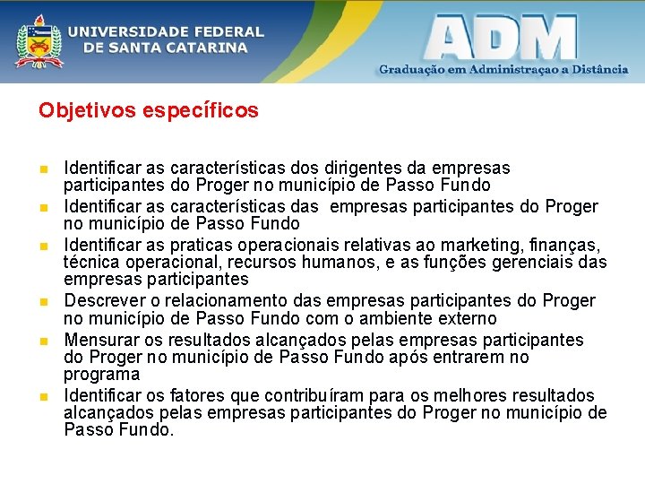 Objetivos específicos n n n Identificar as características dos dirigentes da empresas participantes do