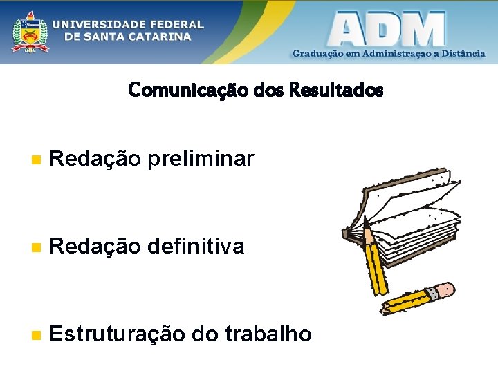 Comunicação dos Resultados n Redação preliminar n Redação definitiva n Estruturação do trabalho 