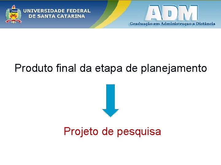 Produto final da etapa de planejamento Projeto de pesquisa 