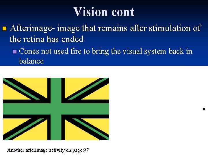 Vision cont n Afterimage- image that remains after stimulation of the retina has ended