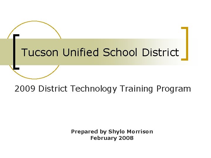 Tucson Unified School District 2009 District Technology Training Program Prepared by Shylo Morrison February