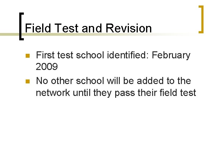 Field Test and Revision n n First test school identified: February 2009 No other