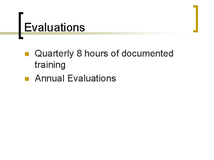 Evaluations n n Quarterly 8 hours of documented training Annual Evaluations 