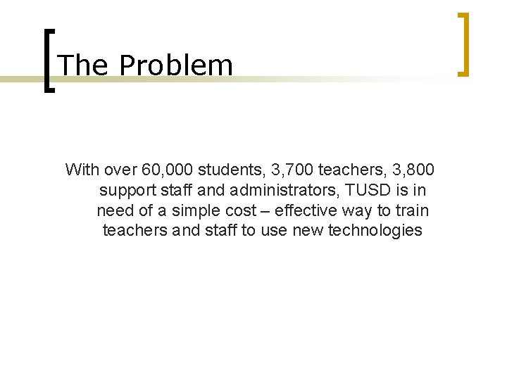 The Problem With over 60, 000 students, 3, 700 teachers, 3, 800 support staff