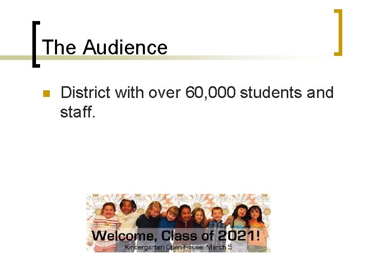 The Audience n District with over 60, 000 students and staff. 