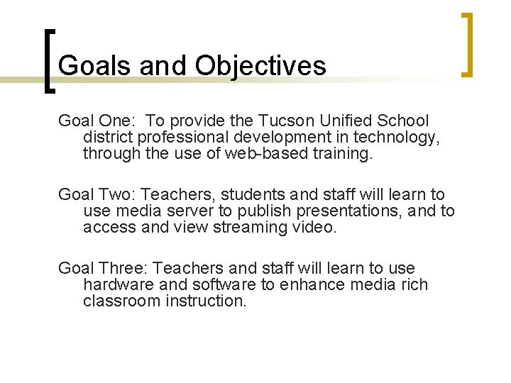 Goals and Objectives Goal One: To provide the Tucson Unified School district professional development