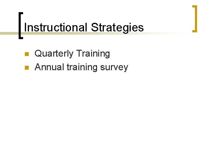 Instructional Strategies n n Quarterly Training Annual training survey 