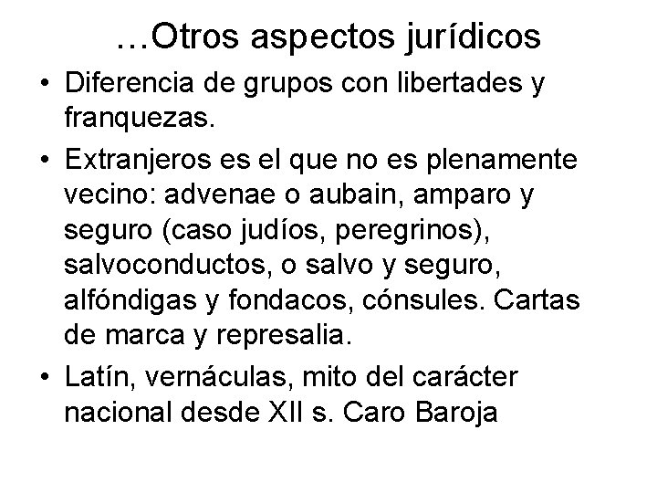 …Otros aspectos jurídicos • Diferencia de grupos con libertades y franquezas. • Extranjeros es