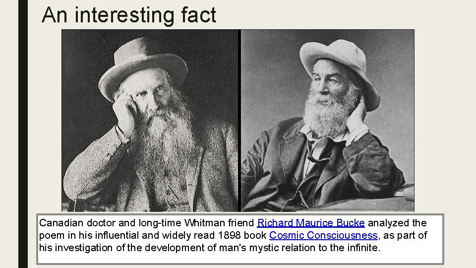 An interesting fact Canadian doctor and long-time Whitman friend Richard Maurice Bucke analyzed the