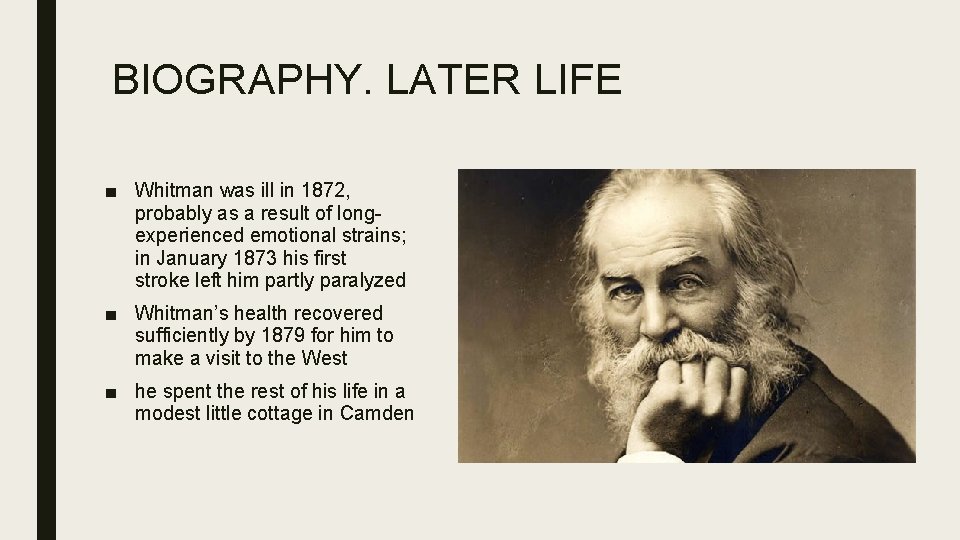 BIOGRAPHY. LATER LIFE ■ Whitman was ill in 1872, probably as a result of