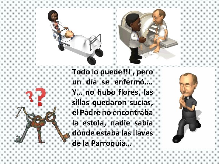 ? ? Todo lo puede!!! , pero un día se enfermó…. Y… no hubo