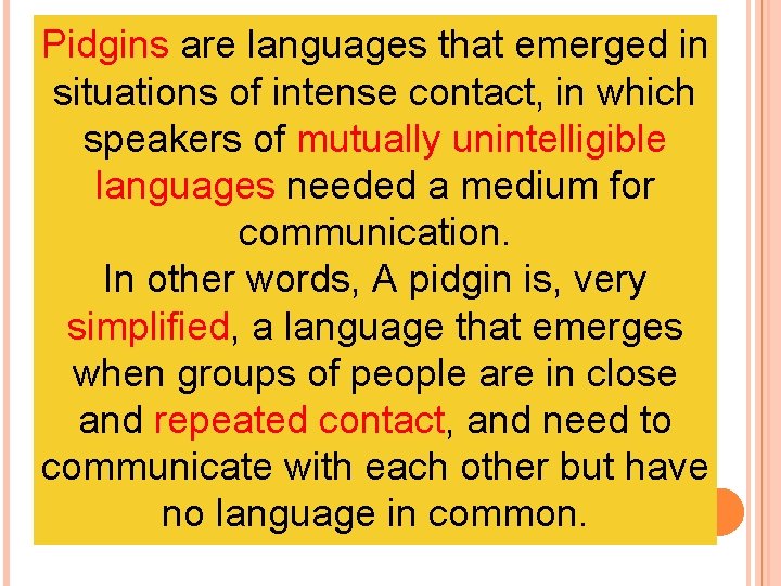 Pidgins are languages that emerged in situations of intense contact, in which speakers of