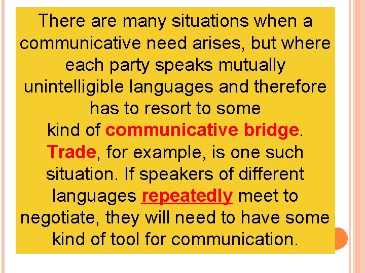 There are many situations when a communicative need arises, but where each party speaks