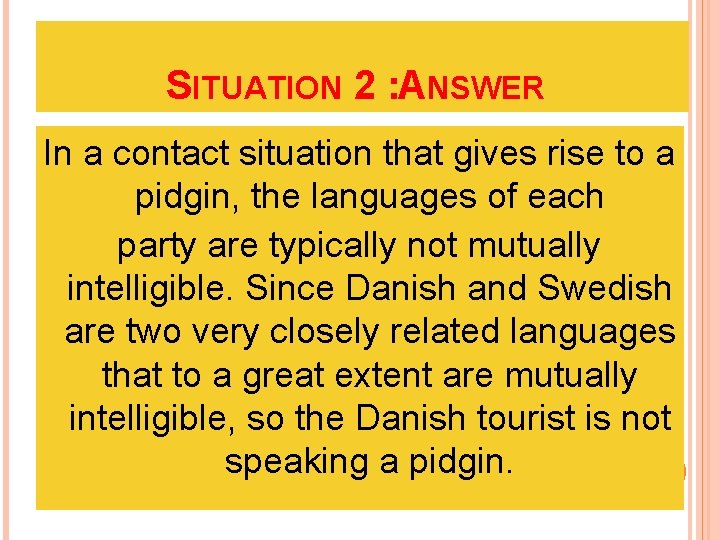 SITUATION 2 : ANSWER In a contact situation that gives rise to a pidgin,