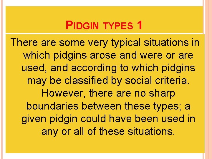 PIDGIN TYPES 1 There are some very typical situations in which pidgins arose and