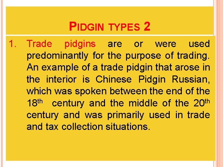 PIDGIN TYPES 2 1. Trade pidgins are or were used predominantly for the purpose