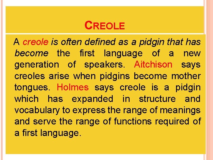 CREOLE A creole is often defined as a pidgin that has become the first