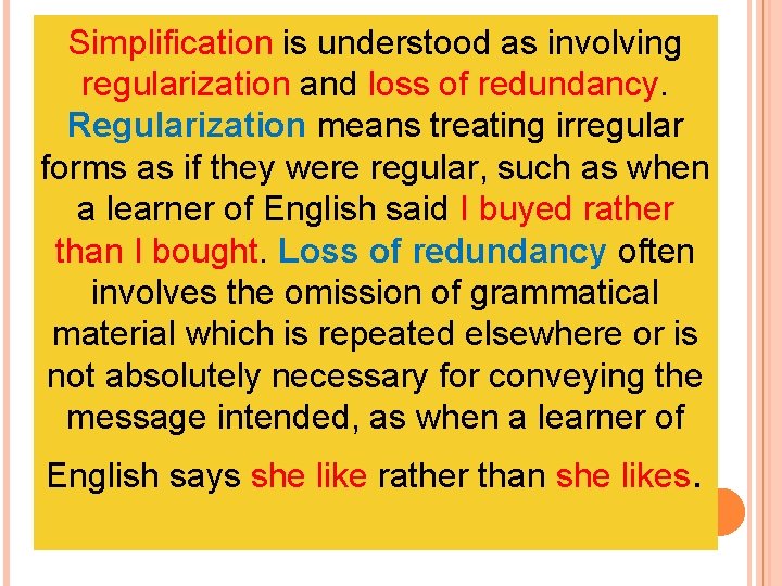 Simplification is understood as involving regularization and loss of redundancy. Regularization means treating irregular