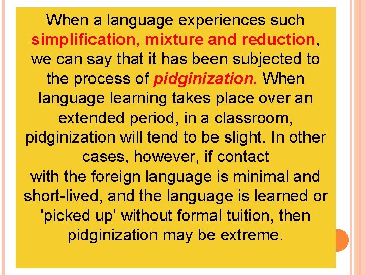 When a language experiences such simplification, mixture and reduction, we can say that it