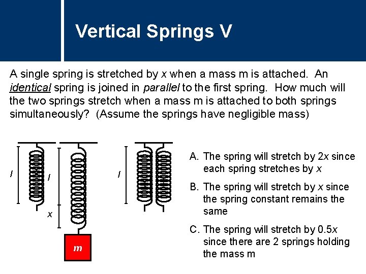 Vertical Springs Question Title V A single spring is stretched by x when a
