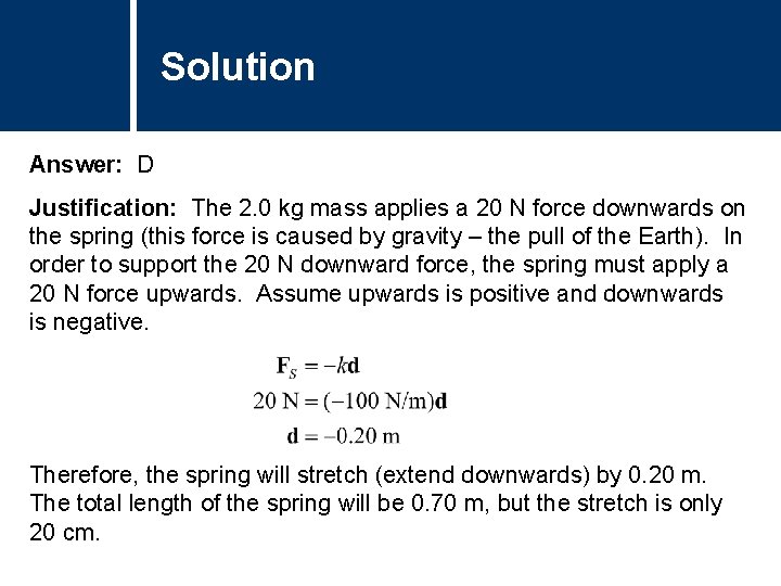 Solution Comments Answer: D Justification: The 2. 0 kg mass applies a 20 N