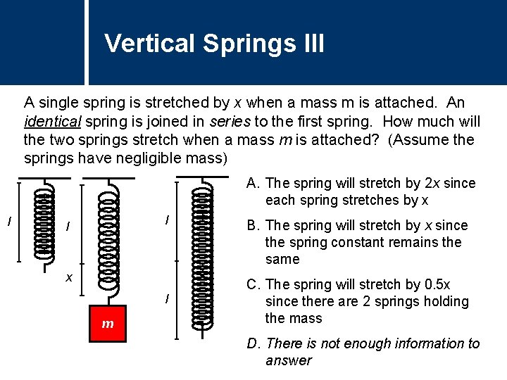 Vertical Springs Question Title III A single spring is stretched by x when a