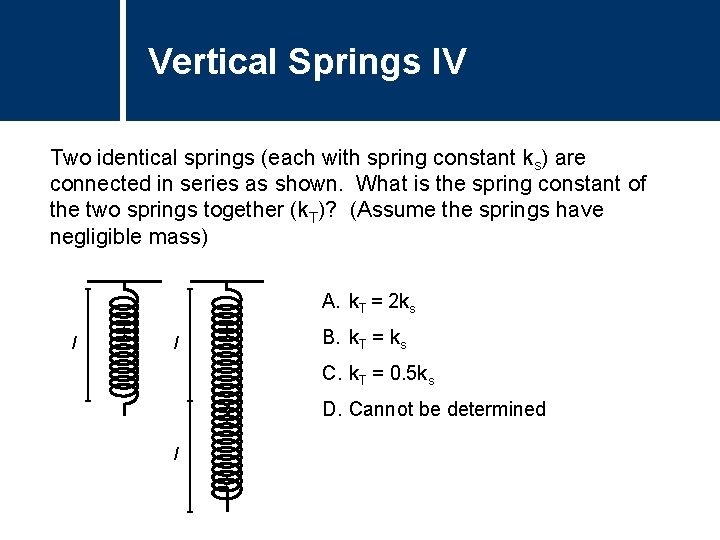 Vertical Springs Question Title IV Two identical springs (each with spring constant ks) are