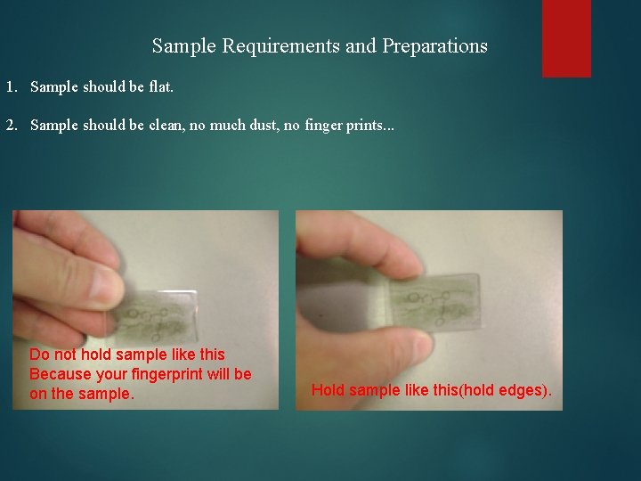 Sample Requirements and Preparations 1. Sample should be flat. 2. Sample should be clean,