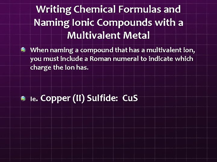 Writing Chemical Formulas and Naming Ionic Compounds with a Multivalent Metal When naming a