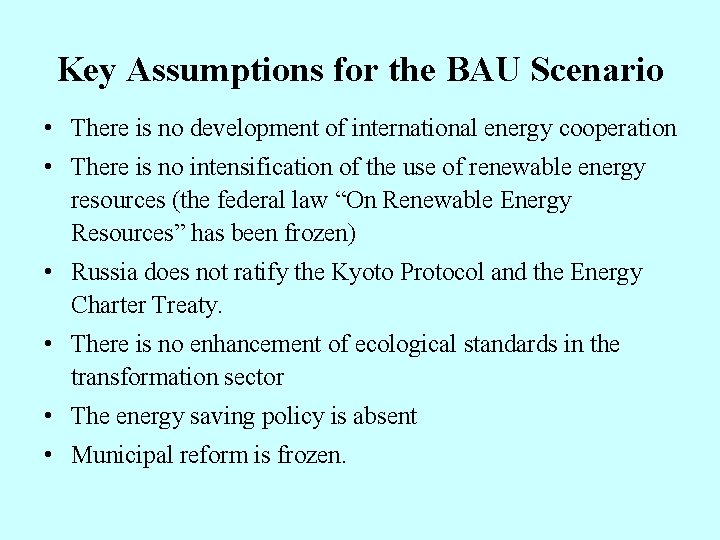 Key Assumptions for the BAU Scenario • There is no development of international energy