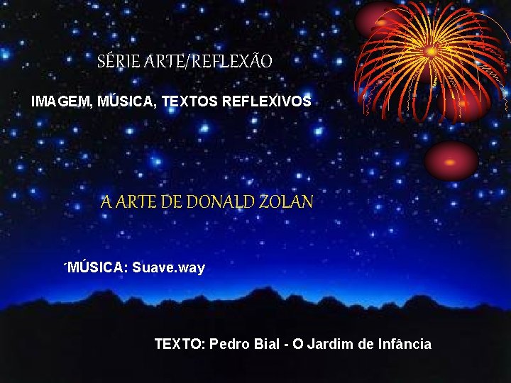 SÉRIE ARTE/REFLEXÃO IMAGEM, MÚSICA, TEXTOS REFLEXIVOS A ARTE DE DONALD ZOLAN ´MÚSICA: Suave. way SÉRIE ARTE/REFLEXÃO IMAGEM, MÚSICA, TEXTOS REFLEXIVOS A ARTE DE DONALD ZOLAN ´MÚSICA: Suave. way