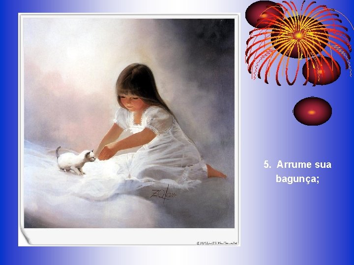 5. Arrume sua bagunça; 5. Arrume sua bagunça;