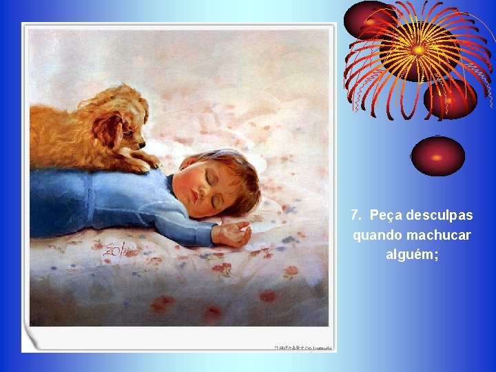7. Peça desculpas quando machucar alguém; 7. Peça desculpas quando machucar alguém;