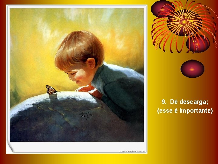 9. Dê descarga; (esse é importante) 9. Dê descarga; (esse é importante)