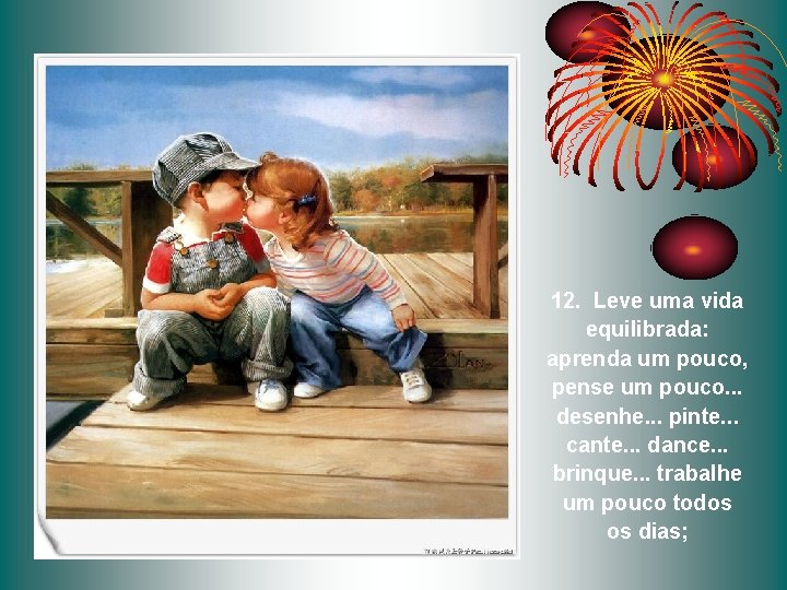 12. Leve uma vida equilibrada: aprenda um pouco, pense um pouco. . . desenhe. 12. Leve uma vida equilibrada: aprenda um pouco, pense um pouco. . . desenhe.