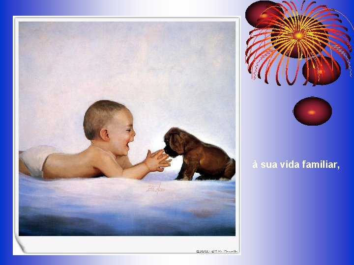à sua vida familiar, à sua vida familiar,