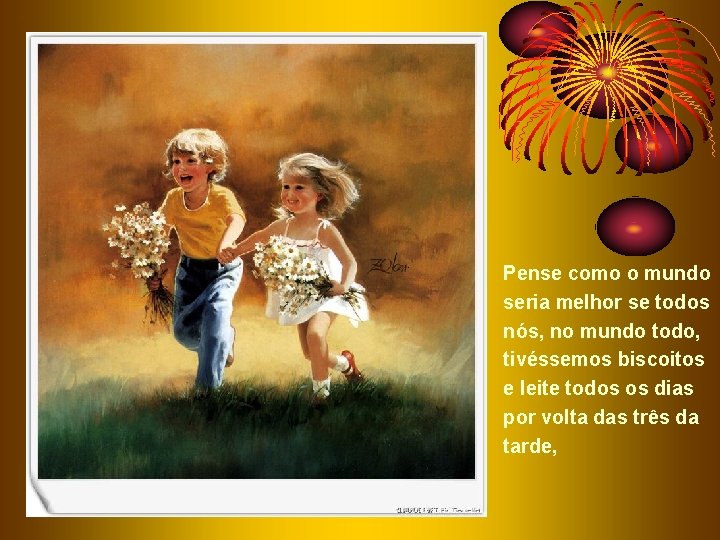 Pense como o mundo seria melhor se todos nós, no mundo todo, tivéssemos biscoitos Pense como o mundo seria melhor se todos nós, no mundo todo, tivéssemos biscoitos