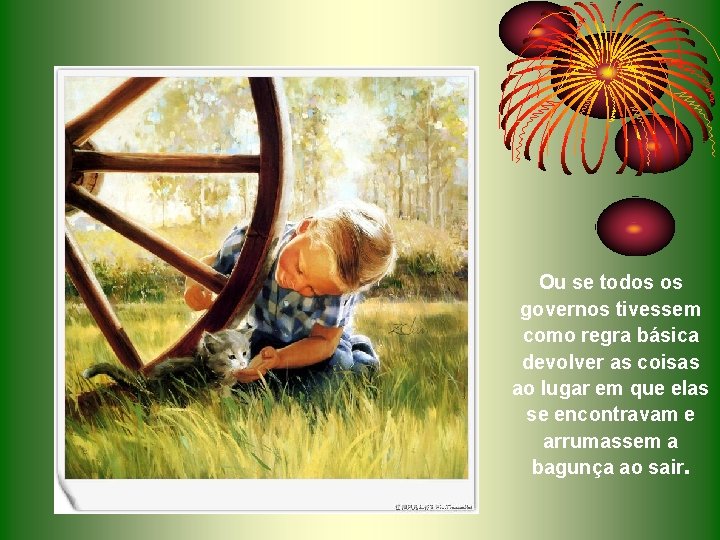Ou se todos os governos tivessem como regra básica devolver as coisas ao lugar Ou se todos os governos tivessem como regra básica devolver as coisas ao lugar