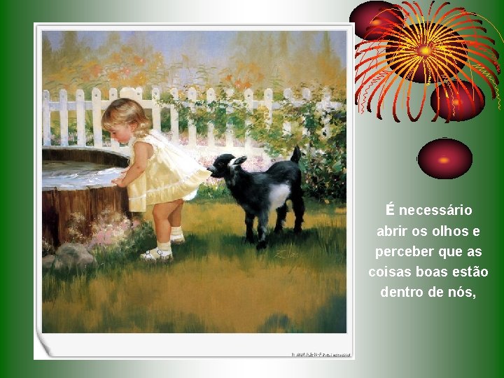 É necessário abrir os olhos e perceber que as coisas boas estão dentro de É necessário abrir os olhos e perceber que as coisas boas estão dentro de
