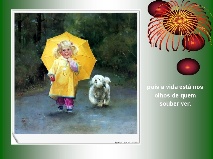 pois a vida está nos olhos de quem souber ver. pois a vida está nos olhos de quem souber ver.