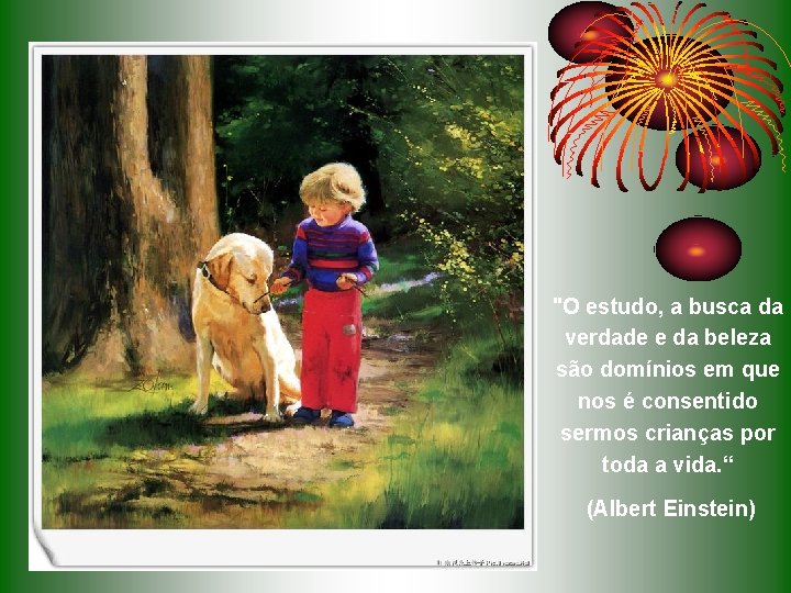 "O estudo, a busca da verdade e da beleza são domínios em que nos "O estudo, a busca da verdade e da beleza são domínios em que nos