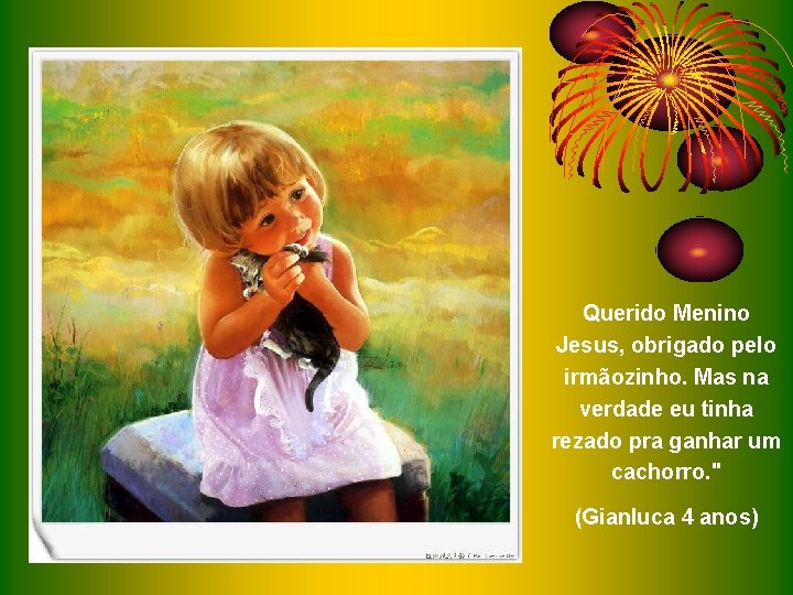 Querido Menino Jesus, obrigado pelo irmãozinho. Mas na verdade eu tinha rezado pra ganhar Querido Menino Jesus, obrigado pelo irmãozinho. Mas na verdade eu tinha rezado pra ganhar