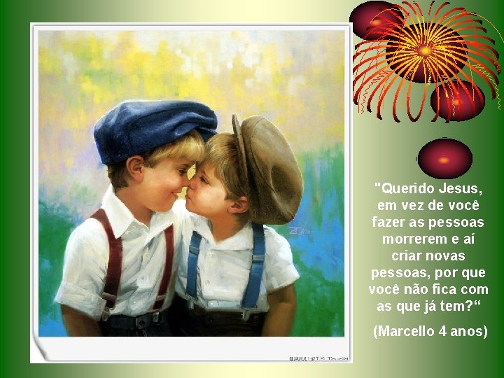 "Querido Jesus, em vez de você fazer as pessoas morrerem e aí criar novas "Querido Jesus, em vez de você fazer as pessoas morrerem e aí criar novas